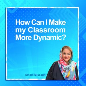 How Can I Make my Classroom More Dynamic?